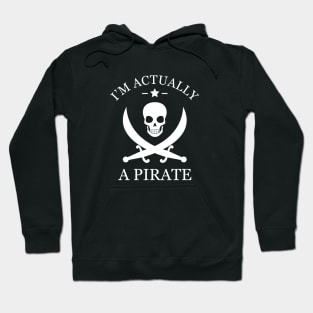 Pirate - I'm actually a pirate Hoodie